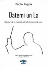 Datemi un la. Stonature di un musicista sull'orlo di una crisi di nervi