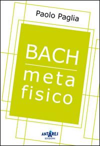 Bach metafisico - Paolo Paglia - copertina