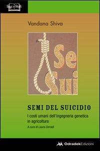 Semi del suicidio. I costi umani dell'ingegneria genetica in agricoltura - Vandana Shiva - copertina
