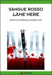 Sangue rosso. Lame nere. Storie di militanza antifascista - copertina