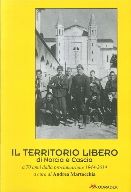 Il territorio libero di Norcia e Cascia a 70 anni dalla proclamazione 1944-2014 - copertina