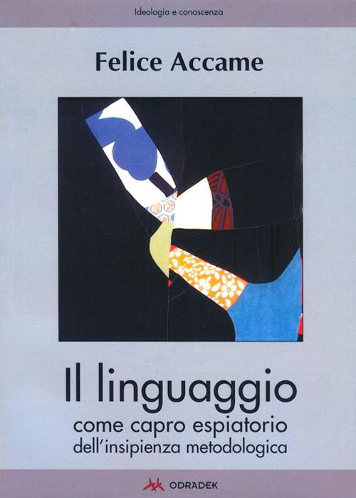 Il linguaggio come capro espiatorio dell'insipienza metodologica - Felice Accame - copertina