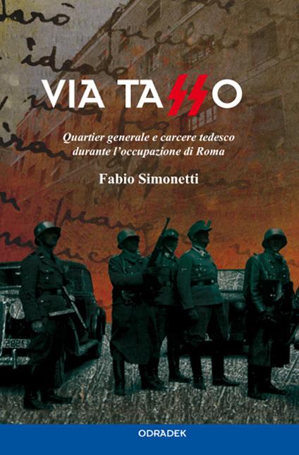 Via Tasso. Quartier generale e carcere tedesco durante l'occupazione di Roma - Fabio Simonetti - copertina