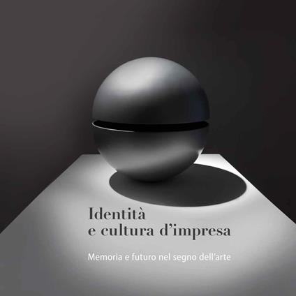 Identità e cultura d'impresa. Memoria e futuro nel segno dell'arte - copertina