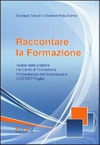 Raccontare la formazione. Analisi delle pratiche dei centri di formazione professionale della associazione Ciofs-fp Puglia - Giuseppe Tacconi,Gustavo Mejia Gomez - copertina