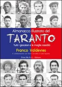 Almanacco illustrato del Taranto. Tutti i giocatori e le maglie rossoblù - Franco Valdevies - copertina