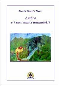 Ambra e i suoi amici animaletti - M. Grazia Moro - copertina