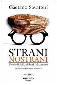 Strani nostrani. Storie di Siciliani fuori dal comune - Gaetano Savatteri - copertina