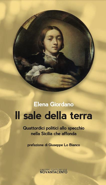 Il sale della terra. Quattordici politici allo specchio nella Sicilia che affonda - Elena Rita Giordano - copertina