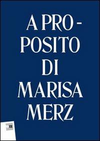 A proposito di Marisa Merz. Ediz. multilingue - Christopher G. Bennett,Luigia Lonardelli,Anna Mattirolo - copertina