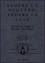 Vedere un oggetto, vedere la luce. Ediz. italiana e inglese