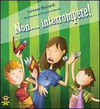 Non interrompere! Ediz. illustrata - Lorenza Bernardi - copertina