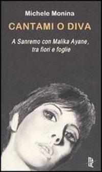 Cantami o diva. A Sanremo con Malika Ayane, tra fiori e foglie - Michele Monina - copertina