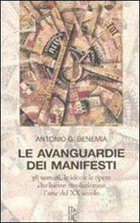 Le avanguardie dei manifesti. Gli uomini, le idee e le opere che hanno rivoluzionato l'arte del XX secolo - Antonio G. Benemia - copertina