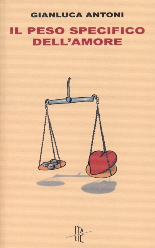 Il peso specifico dell'amore - Gianluca Antoni - copertina