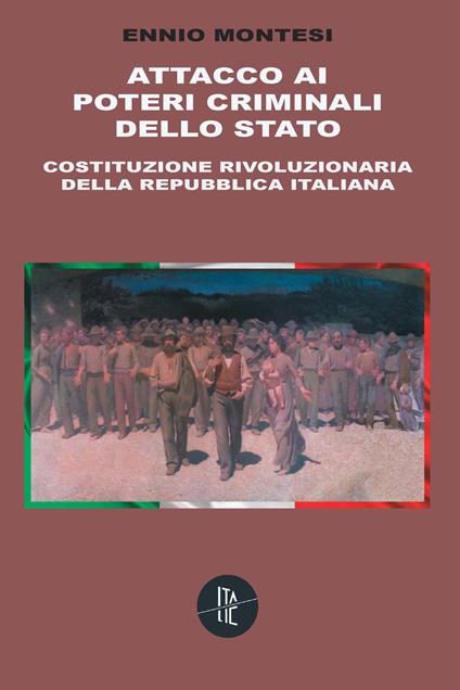 Attacco ai poteri criminali dello Stato. Costituzione rivoluzionaria della Repubblica Italiana - Ennio Montesi - copertina