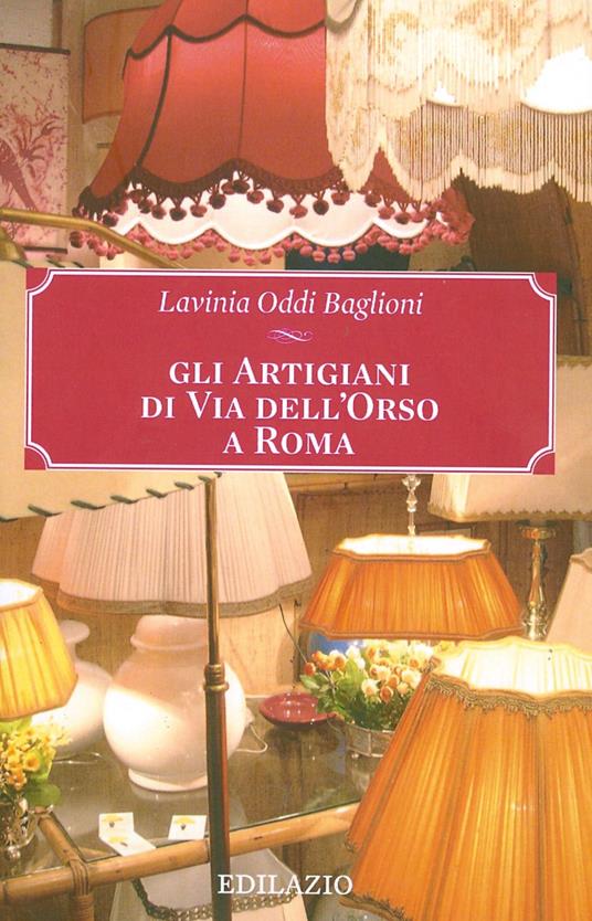 Gli artigiani di via dell'Orso a Roma - Lavinia Oddi Baglioni - copertina