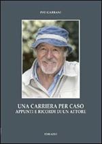 Una carriera per caso. Appunti e ricordi di un attore