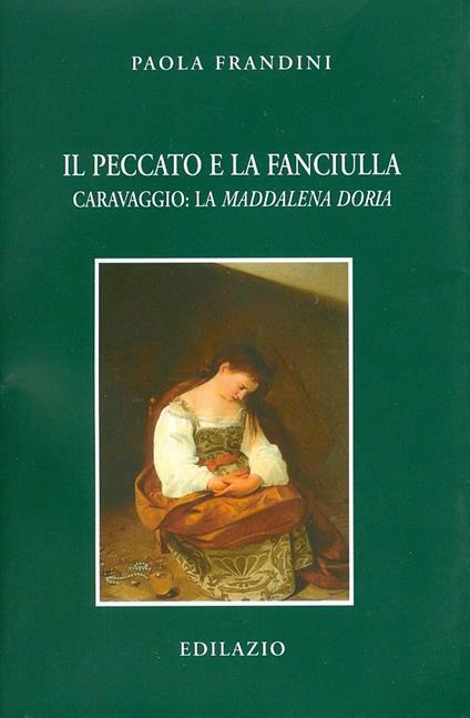 Il peccato e la fanciulla. Caravaggio: La Maddalena Doria - Paola Frandini - copertina