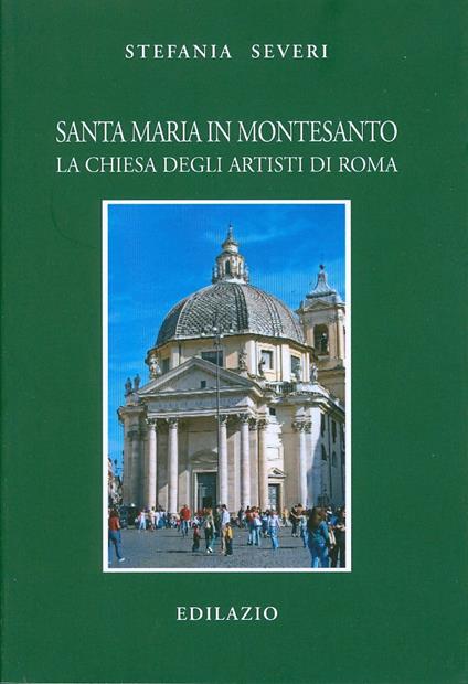 Santa Maria in Montesanto. La Chiesa degli artisti a Roma - Stefania Severi - copertina