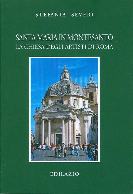 Santa Maria in Montesanto. La Chiesa degli artisti a Roma - Stefania Severi - copertina
