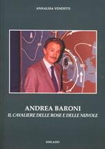 Andrea Baroni. Il Cavaliere delle rose e delle nuvole