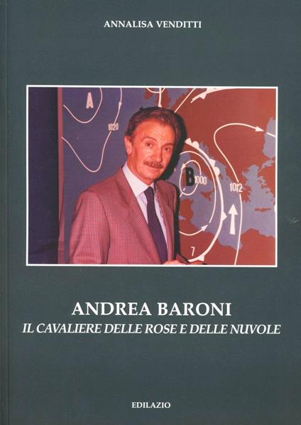 Andrea Baroni. Il Cavaliere delle rose e delle nuvole - Annalisa Venditti - copertina
