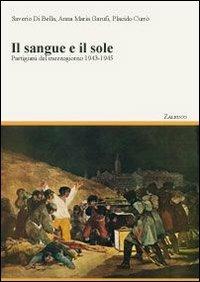 Il sangue e il sole. Partigiani del Mezzogiorno 1943-1945 - Placido Currò,Saverio Di Bella,Anna M. Garufi - copertina