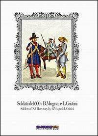 Soldati del 600-Soldiers of XVII century - Luca S. Cristini,Bruno Mugnai - copertina