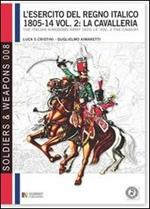 L' esercito del regno italico (1805-1814). Ediz. bilingue. Vol. 2: cavalleria, La.
