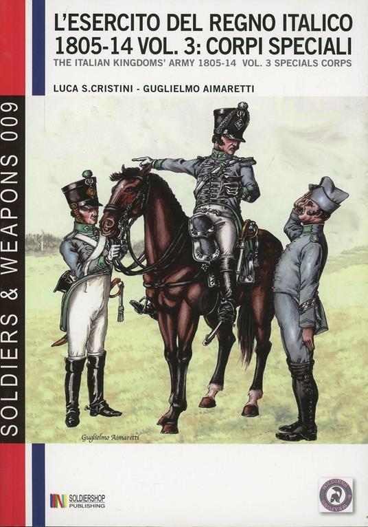 L' esercito del regno italico (1805-1814). Ediz. bilingue. Vol. 3: Corpi speciali. - Luca Stefano Cristini - copertina