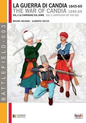 La guerra di Candia 1645-1669. Vol. 2: Le campagne sul mare. - Bruno Mugnai,Alberto Secco - copertina