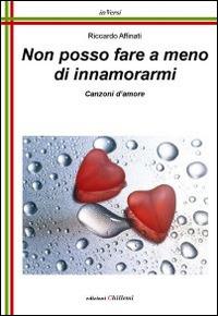 Non posso fare a meno di innamorarmi - Riccardo Affinati - copertina