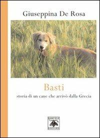 Basti. Storia di un cane che arrivò dalla Grecia - Giuseppina De Rosa - copertina