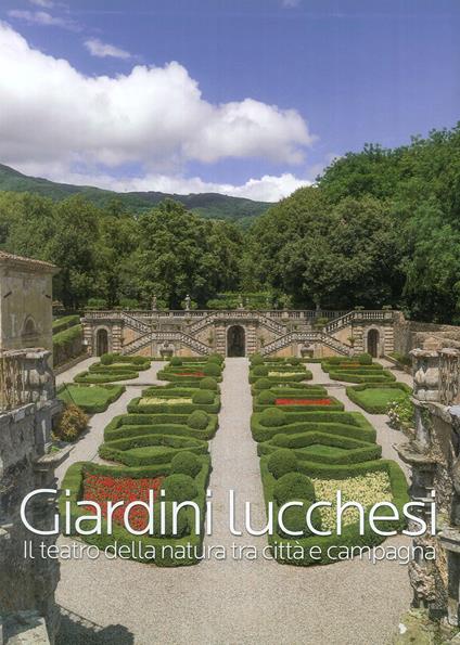 Giardini lucchesi. Il teatro della natura tra città e campagna. Ediz. illustrata - copertina