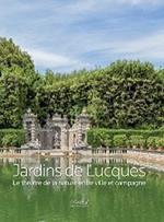 Jardins de Lucques. Le théatre de la nature entre ville et campagne. Ediz. illustrata