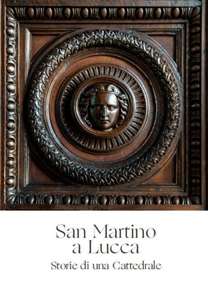 San Martino a Lucca. Storie di una Cattedrale. Ediz. inglese - Paolo Bertoncini Sabatini - copertina