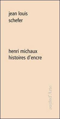 Henri Michaux. Histoires d'encre - Jean-Louis Schefer - copertina