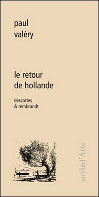Le retour de Hollande. Descartes & Rembrandt - Paul Valéry - copertina