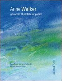 Anne Walker. Gouaches et pastels sur papier. Ediz. illustrata - Yves Peyré - copertina