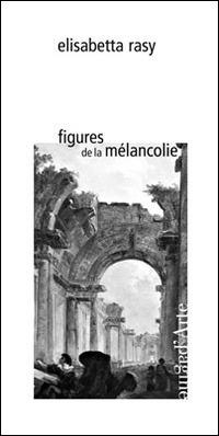 Figures de la mélancolie - Elisabetta Rasy - copertina