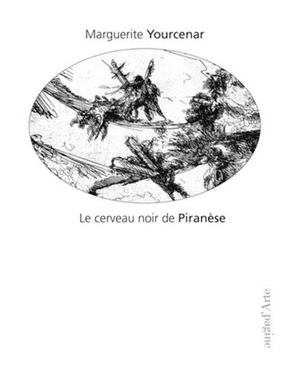 Le cerveau noir de Piranèse. Les prisons imaginaires. 16 gravures de Piranèse - Marguerite Yourcenar - copertina
