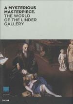 A mysterious masterpiece. The world of the Linder Gallery. Ediz. illustrata