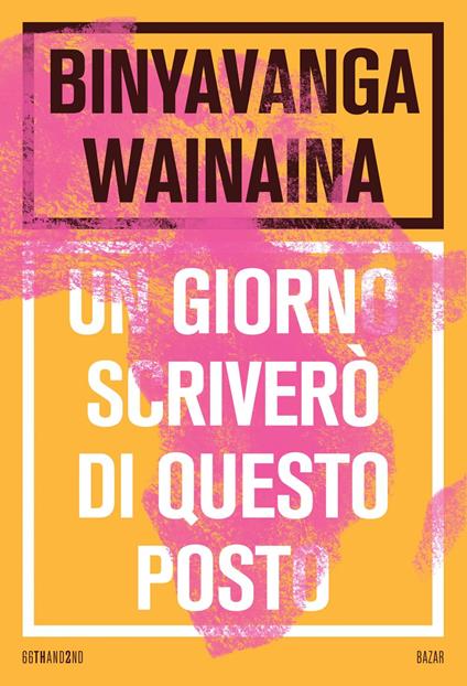 Un giorno scriverò di questo posto - Binyavanga Wainaina,Giovanni Garbellini - ebook