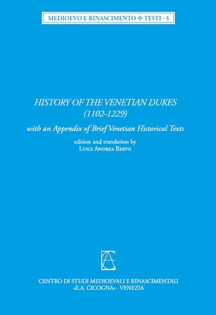 History of the Venetian Dukes (1102-1229). With an Appendix of brief venetian historical text. Ediz. latina e inglese - copertina