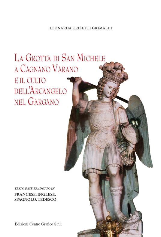 La grotta di San Michele a Cagnano Varano e il culto dell'Arcangelo nel Gargano - Leonarda Crisetti Grimaldi - copertina