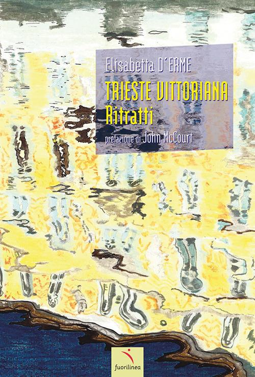 Trieste vittoriana. Ritratti - Elisabetta D'Erme - copertina