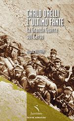 Carlo Orelli, l'ultimo fante. La Grande Guerra sul Carso