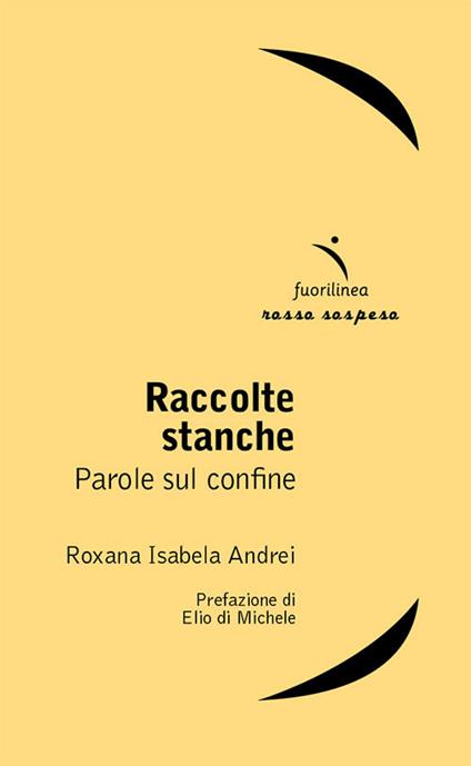 Raccolte stanche. Parole sul confine - Roxana Isabela Andrei - copertina