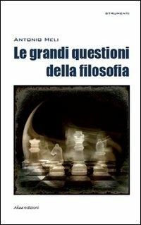 Le grandi questioni della filosofia - Antonio Meli - copertina